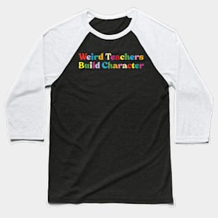 Weird Teachers Build Character funny teacher Baseball T-Shirt